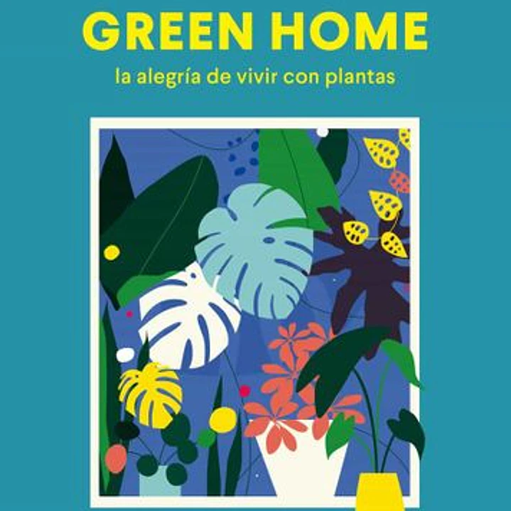 Green Home: La Alegria De Vivir Con Plantas 1