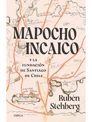 Mapocho Incaico Y La Fundacion De Santiago De Chile