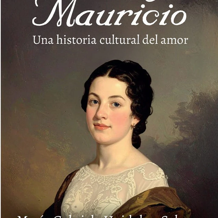 Clara Y Mauricio. Una Historia Cultural Del Amor 1