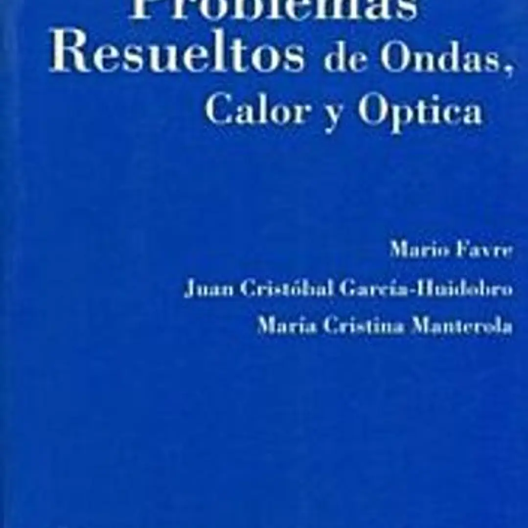Problemas Resueltos De Ondas , Calor Y Optica 1