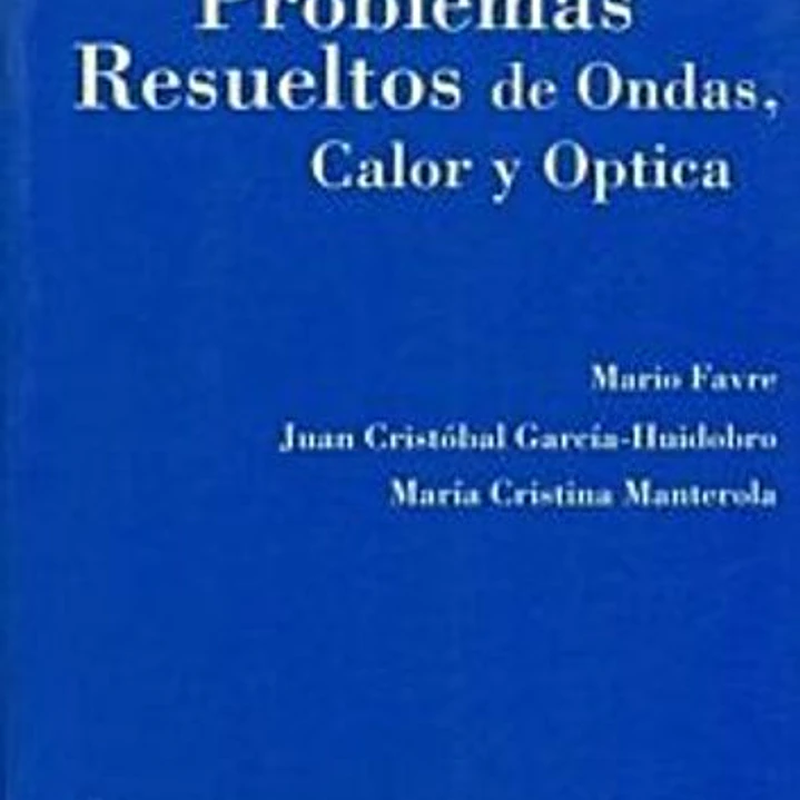 Problemas Resueltos De Ondas , Calor Y Optica 1