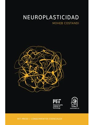Neuroplasticidad - La Serie De Conocimientos Esenciales De Mit Press