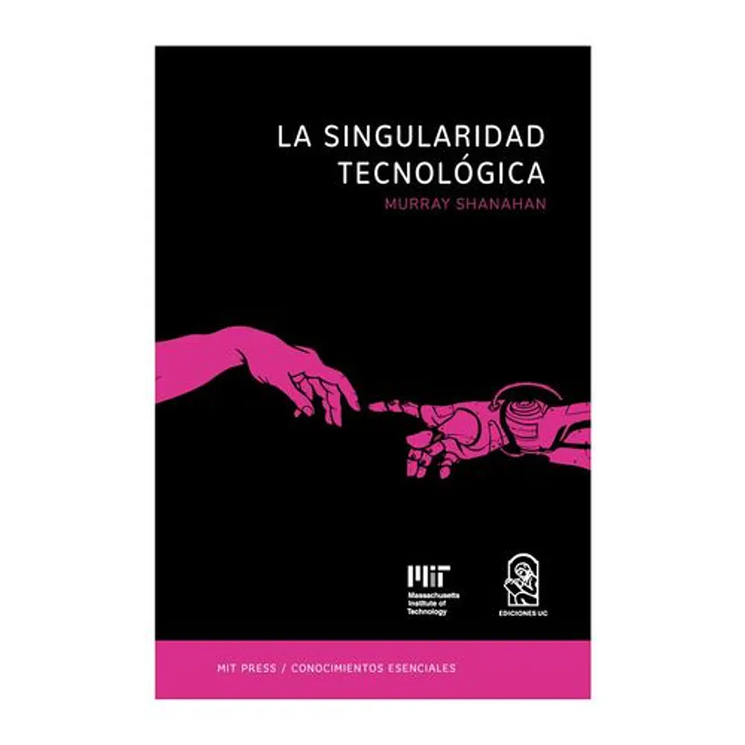 La Singularidad Tecnologica - La Serie De Conocimientos Esenciales De Mit Press 1