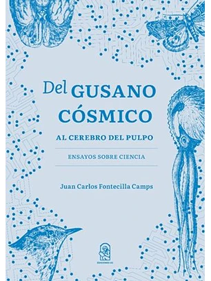 Del Gusano Cosmico Al Cerebro Del Pulpo. Ensayos Sobre Ciencia