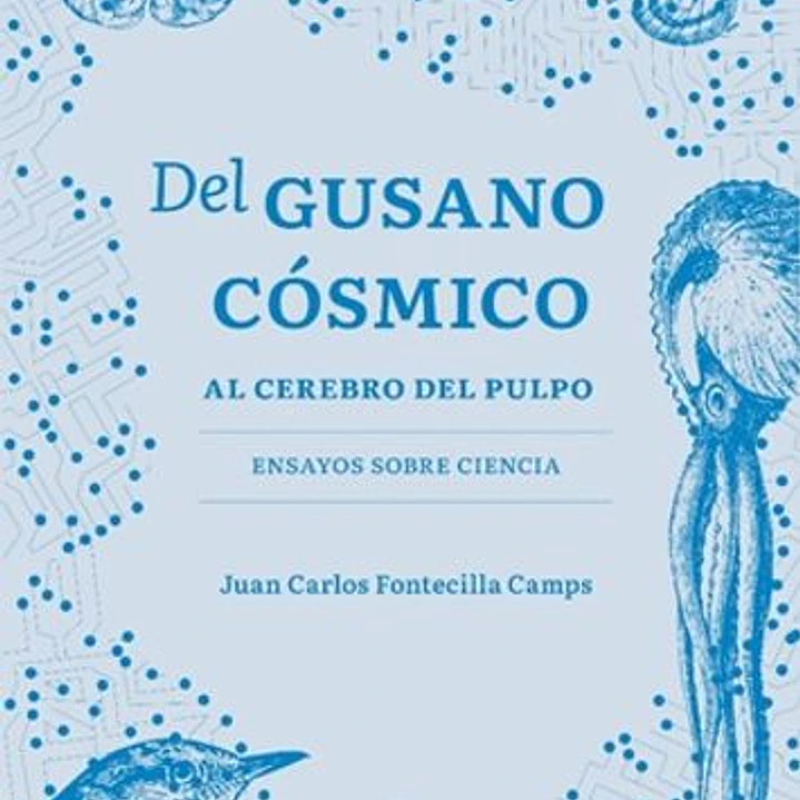 Del Gusano Cosmico Al Cerebro Del Pulpo. Ensayos Sobre Ciencia 1