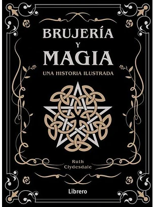 Brujeria Y Magia: Una Historia Ilustrada