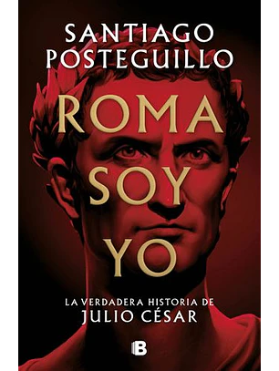 Roma Soy Yo (Serie Julio Cesar, El Ascenso 1)