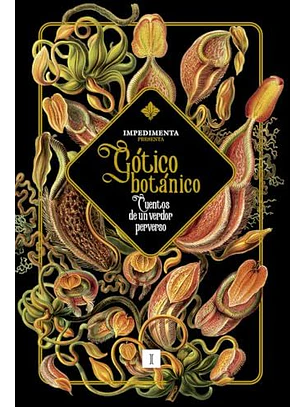 Gotico Botanico: Cuentos De Un Verdor Perverso