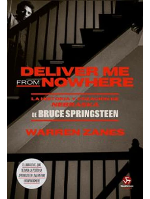 Deliver Me From Nowhere - La Historia Y Creación De Nebraska De Bruce Springsteen
