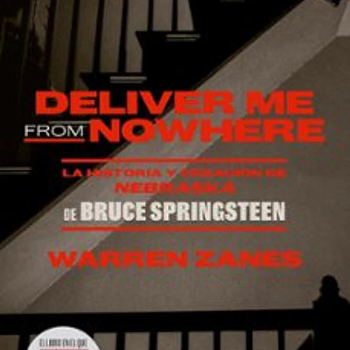 Deliver Me From Nowhere - La Historia Y Creación De Nebraska De Bruce Springsteen 1