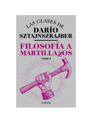 Filosofia A Martillazos. Tomo 1