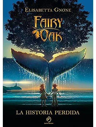 Fairy Oak. La Historia Perdida - Elisabetta Gnone