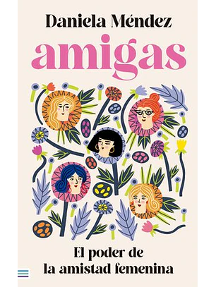 Amigas. El Poder De La Amistad Femenina