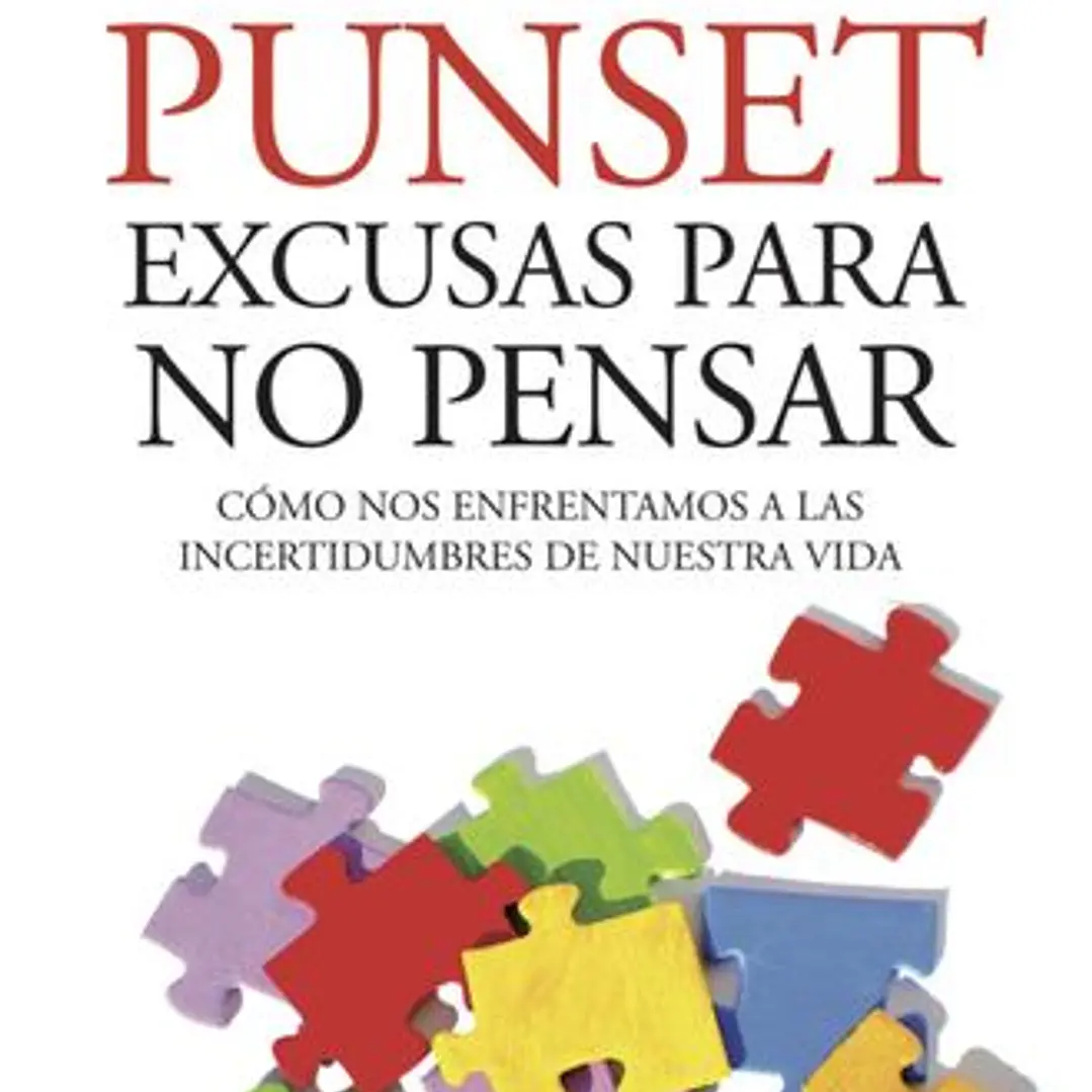 Excusas Para No Pensar: Como Nos Enfrentamos A Las Incertidumbres De Nuestra Vida 1