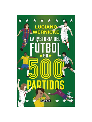 La Historia Del Futbol En 500 Partidos