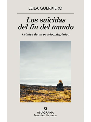 Los Suicidas Del Fin Del Mundo - Cronica De Un Pueblo Patagonico