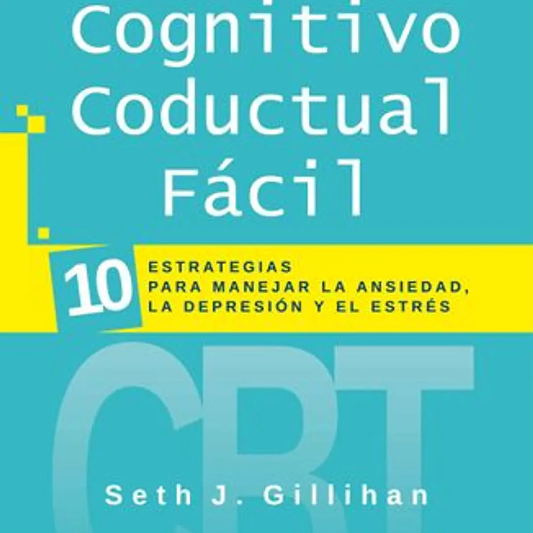 Terapia Cognitivo Conductal Fácil: 10 Estrategias Para Manejar La Depresión, La Ansiedad Y El Estrés 1