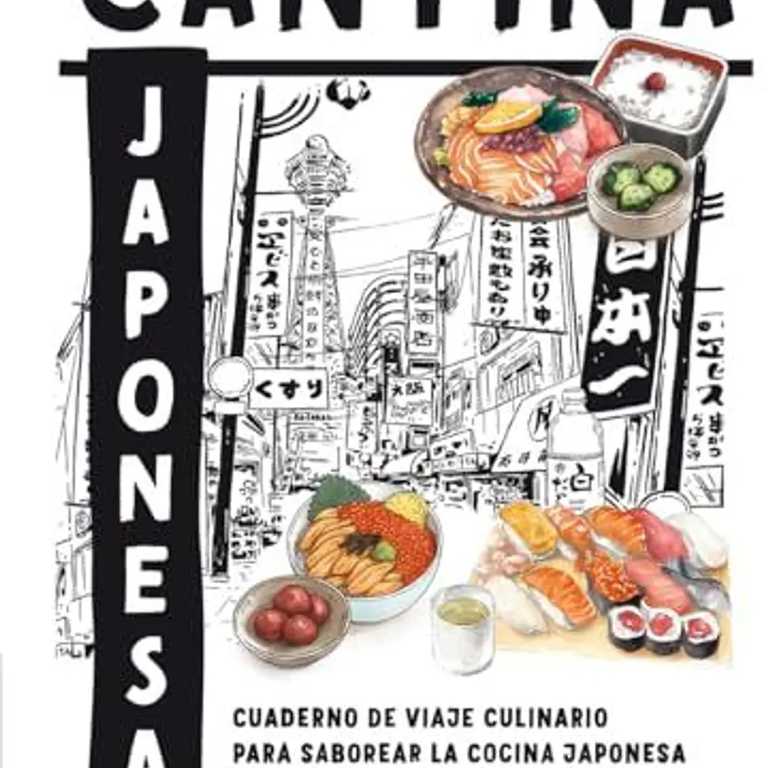 Cantina Japonesa: Cuaderno De Viaje Culinario Para Saborear La Cocina Japonesa  1