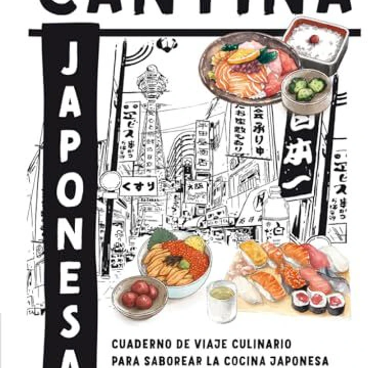 Cantina Japonesa: Cuaderno De Viaje Culinario Para Saborear La Cocina Japonesa  1