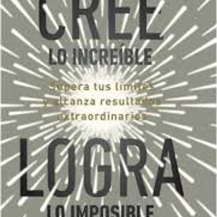 Cree Lo Increible Logra Lo Imposible 1