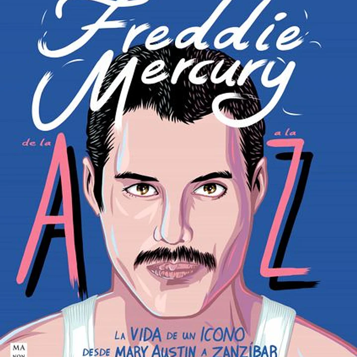 Freddie Mercury De La A A La Z 1