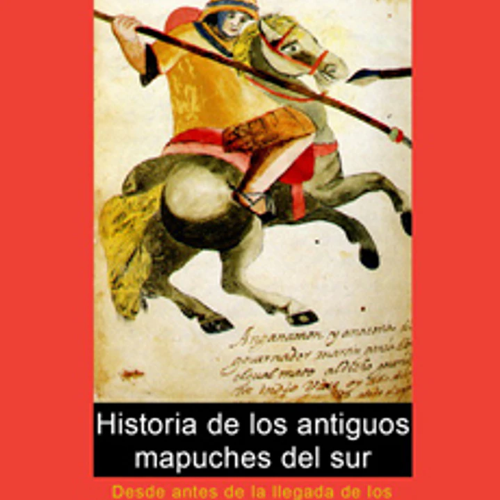 Historia De Los Antiguos Mapuches Del Sur 1