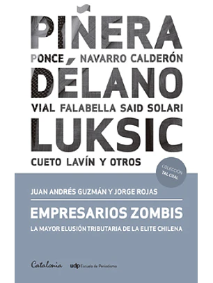 Empresarios Zombis La Mayor Elusion Tributaria De La Elite Chilena