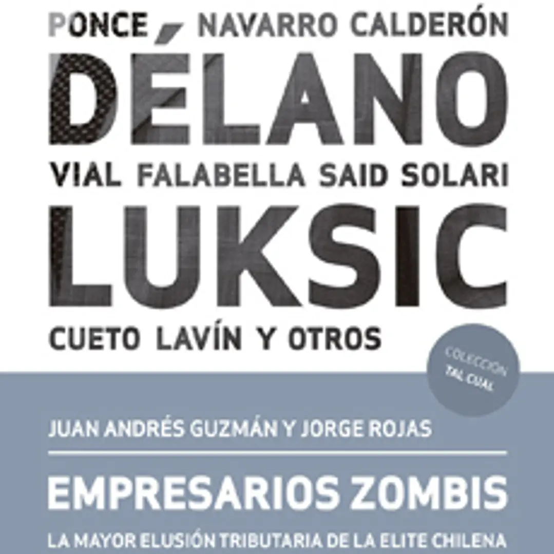 Empresarios Zombis La Mayor Elusion Tributaria De La Elite Chilena 1