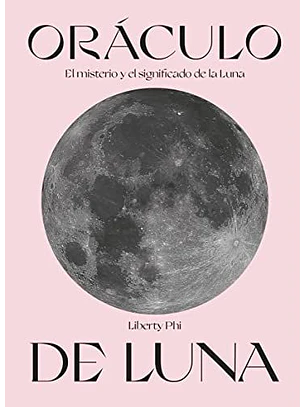 Oraculo De Luna. El Misterio Y El Significado De La Luna