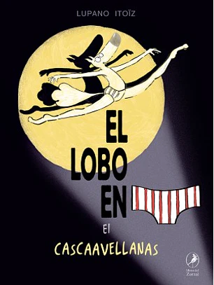 El Lobo En Calzoncillos 06: El Cascaavellanasito