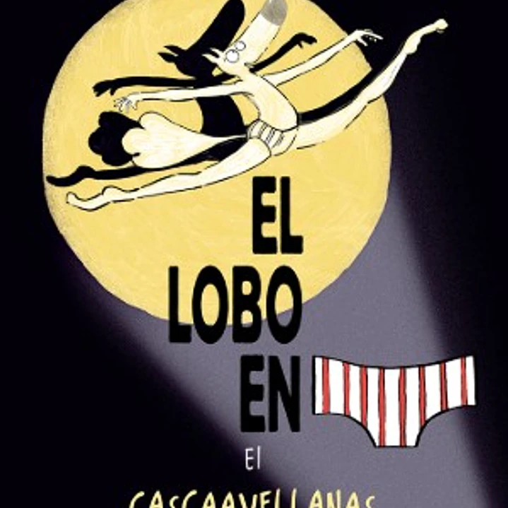 El Lobo En Calzoncillos 06: El Cascaavellanasito 1