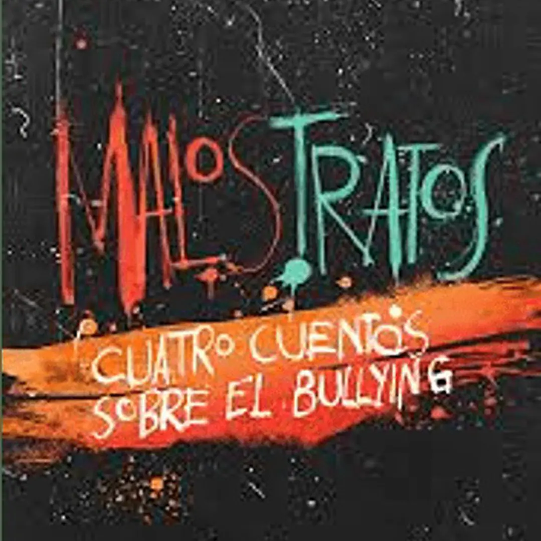 Malos Tratos. Cuatro Cuentos Sobre El Bullying 1