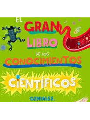 El Gran Libro De Los Conocimientos Cientificos Geniales Raros E Increibles