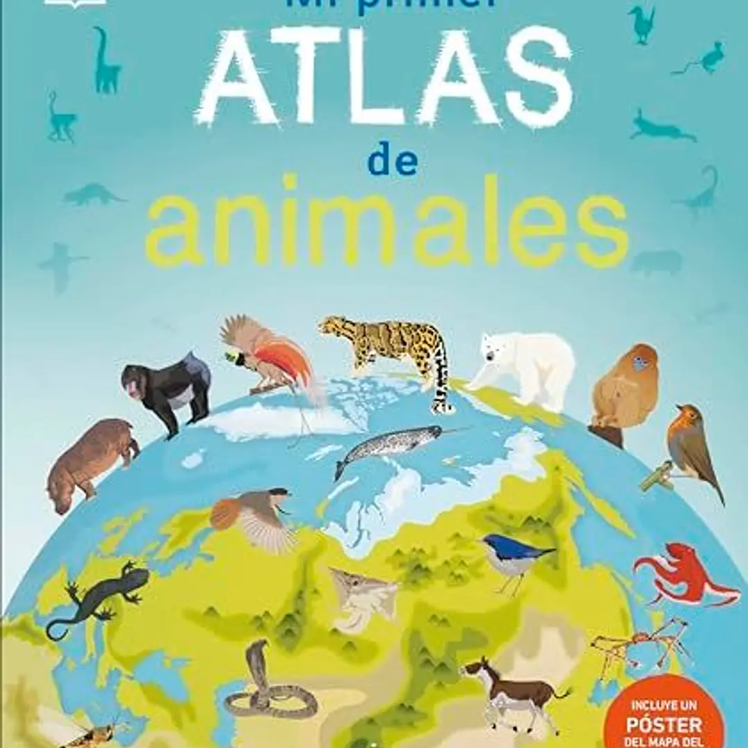 Mi Primer Atlas De Animales: Incluye Un Poster Desplegable A Todo Color  	 1