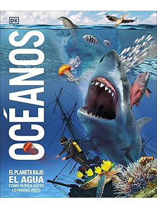 Oceanos: El Planeta Bajo El Agua, Como Nunca Antes Lo Habías Visto