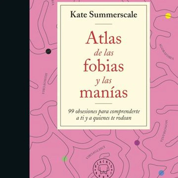 Atlas De Las Fobias Y Las Manias 1
