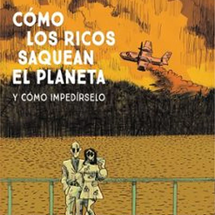 Cómo Los Ricos Saquean El Planeta Y Cómo Impedírselo 1
