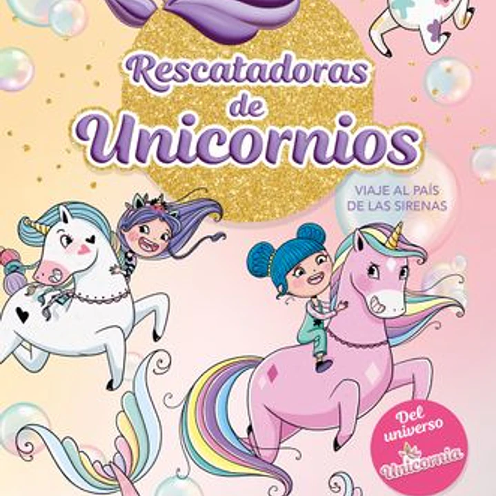 Rescatadoras De Unicornios 1 Viaje Al Pais De Las Sirenas 1