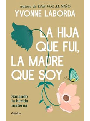 La Hija Que Fui, La Madre Que Soy