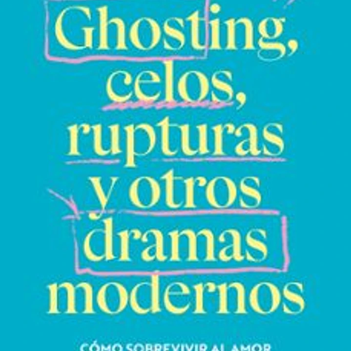 Ghosting, Celos, Rupturas Y Otros Dramas Modernos 1