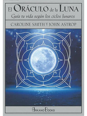 El Oraculo De La Luna: Guia Tu Vida Segun Los Ciclos Lunares