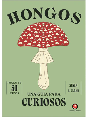 Una Guia Para Curiosos - Hongos