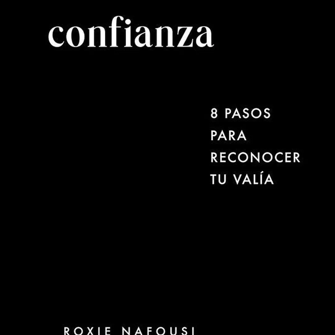 Confianza. 8 Pasos Para Reconocer Tu Valia 1
