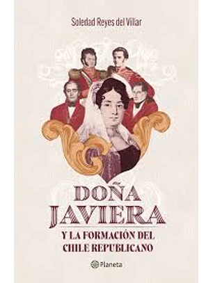 Doña Javiera Y La Formacion Del Chile Republicano