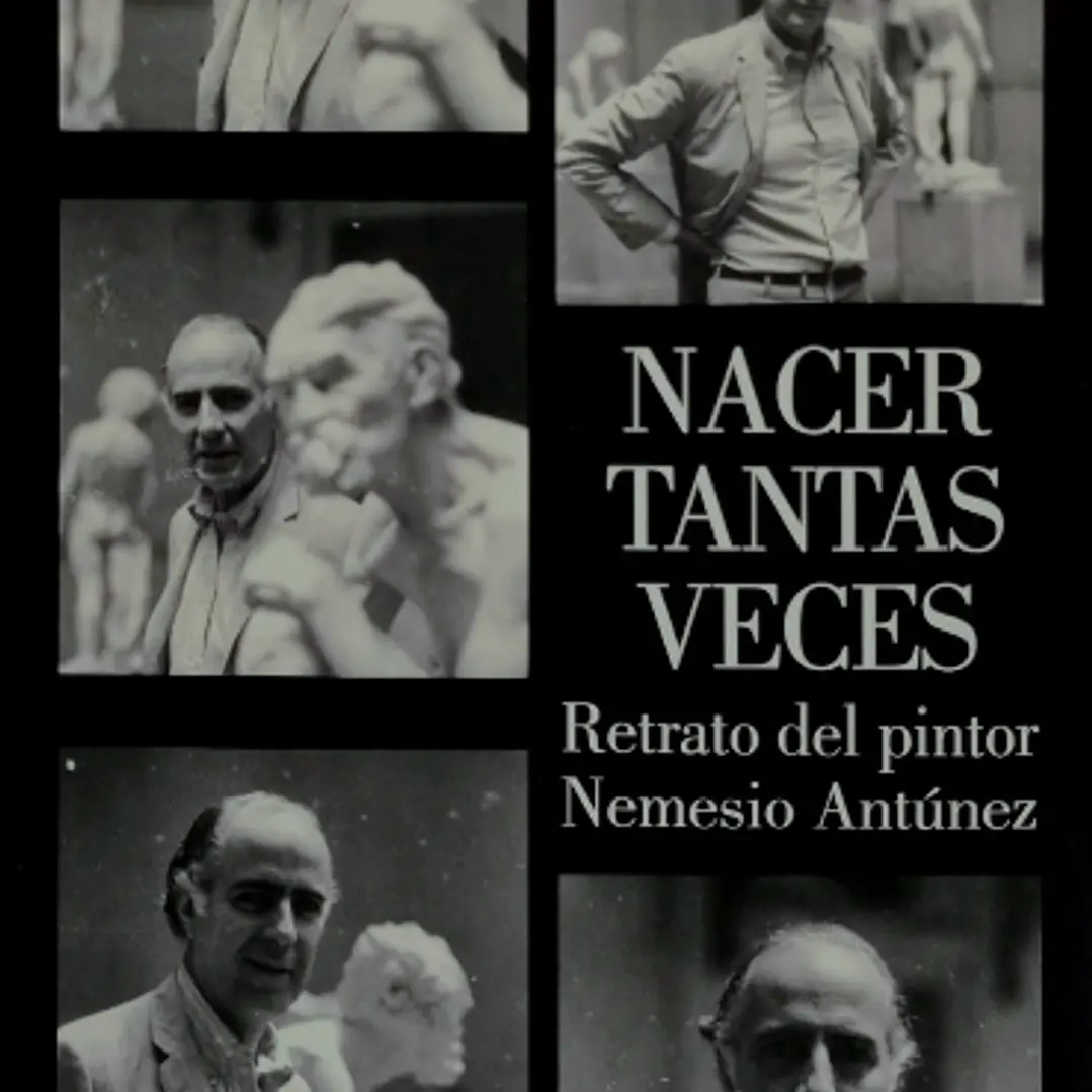 Nacer Tantas Veces Retrato Del Pintor Nemesio Antunez 1
