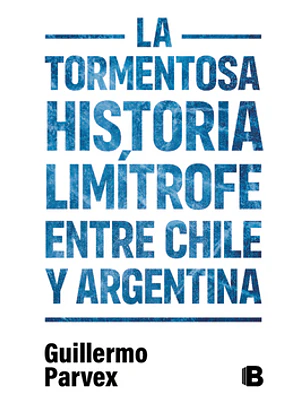 Tormentosa Historia Limitrofe Entre Chile Y Argentina, La