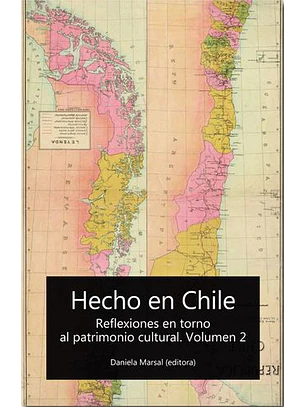 Hecho En Chile. Reflexiones En Torno Al Patrimonio Cultural Vol 2