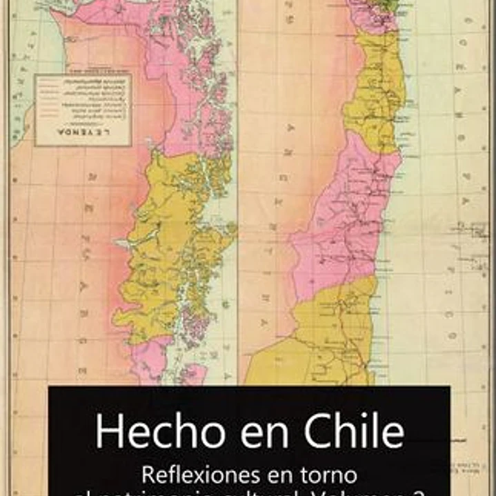 Hecho En Chile. Reflexiones En Torno Al Patrimonio Cultural Vol 2 1