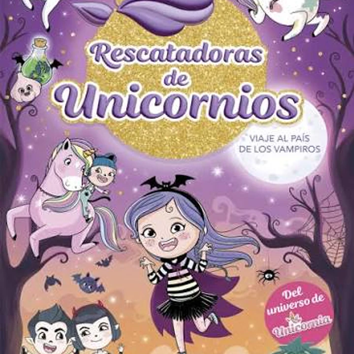 Rescatadoras De Unicornios 5 - Viaje Al País De Los Vampiros: Del Universo De Unicornia 1