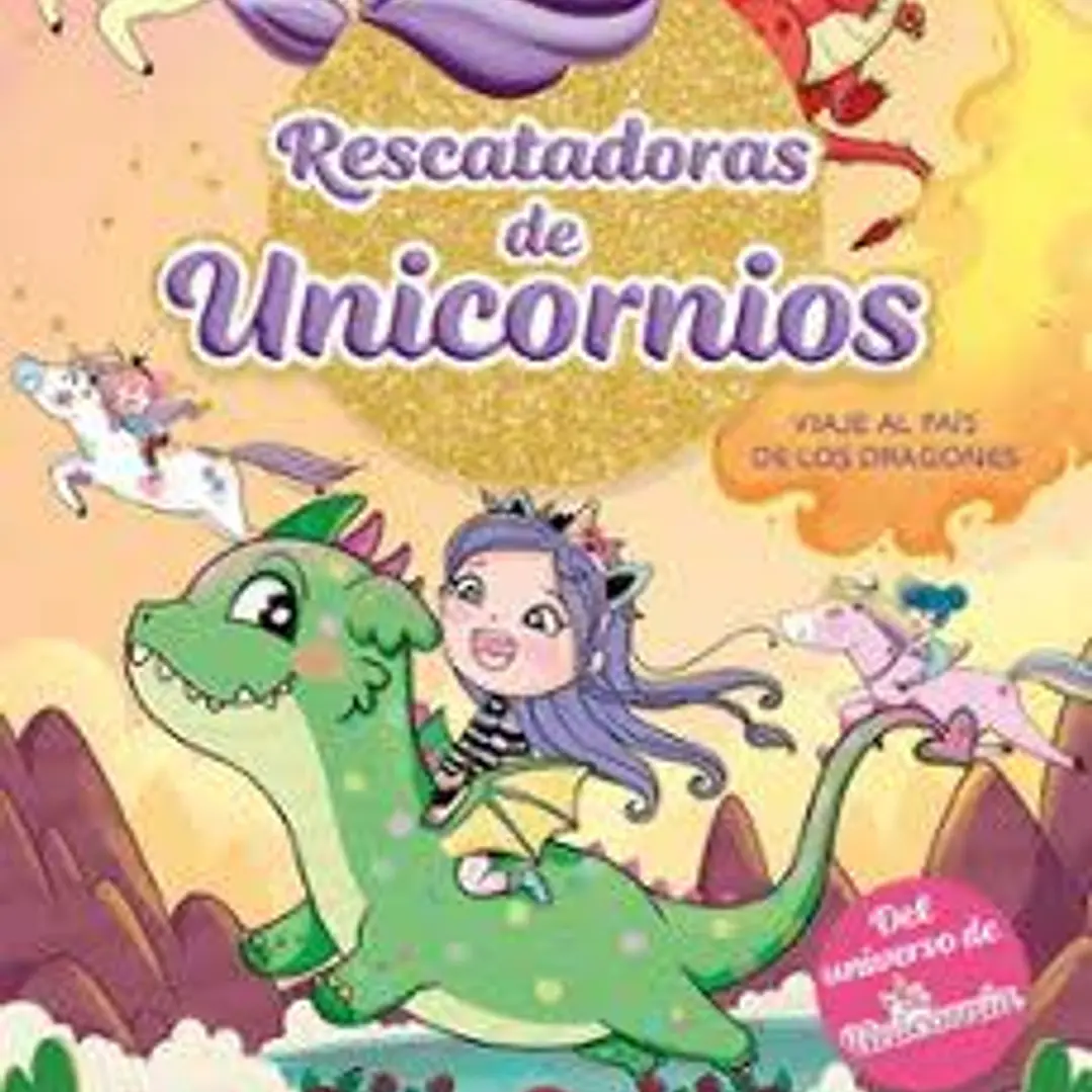 Rescatadoras De Unicornios 6 - Viaje Al País De Los Dragones: Del Universo De Unicornia 1